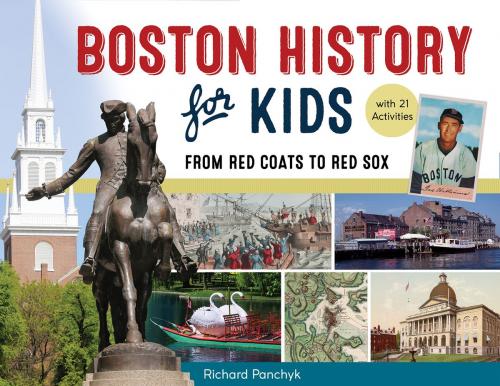 Cover of the book Boston History for Kids by Richard Panchyk, Michael Dukakis, Chicago Review Press