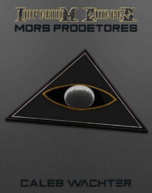 Cover of the book Mors Prodetores: The Chimera Adjustment: Book Three (Imperium Cicernus 3) by Caleb Wachter, Caleb Wachter