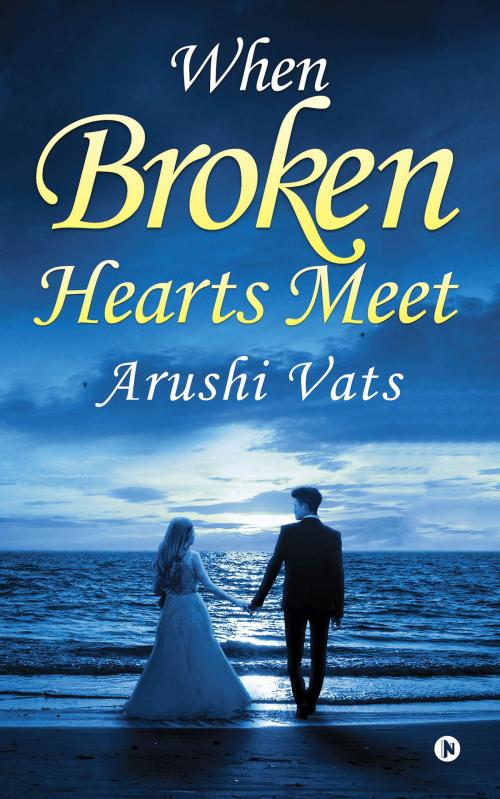 Cover of the book When broken hearts meet by Arushi Vats, Notion Press