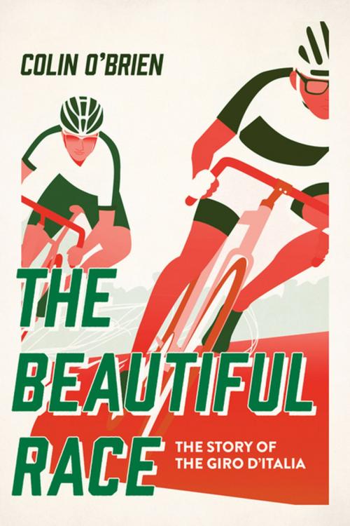 Cover of the book The Beautiful Race: The Story of the Giro d'Italia by Colin O'Brien, Pegasus Books