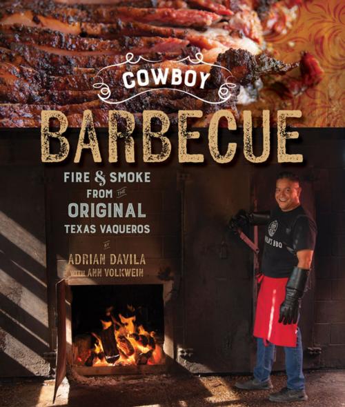 Cover of the book Cowboy Barbecue: Fire & Smoke from the Original Texas Vaqueros by Adrian Davila, Countryman Press