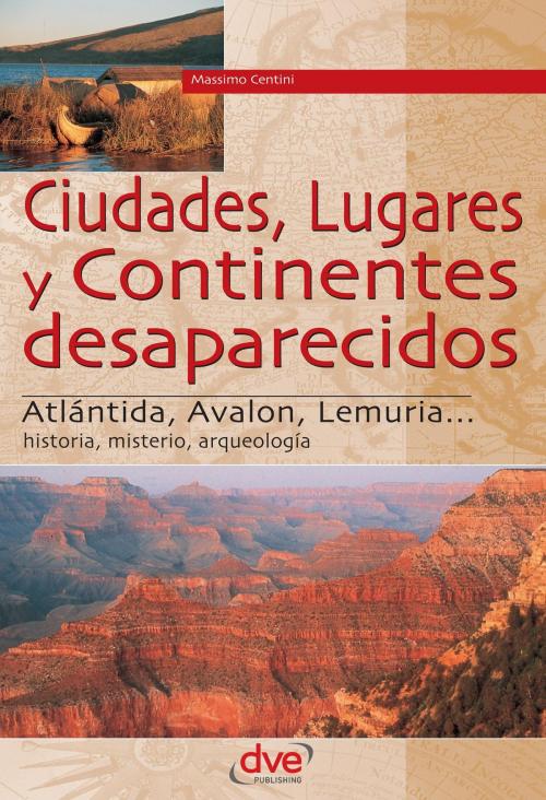 Cover of the book Ciudades, lugares y continentes desaparecidos by Massimo Centini, De Vecchi