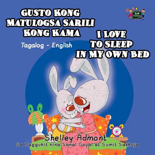 Cover of the book Gusto Kong Matulog Sa Sarili Kong Kama I Love to Sleep in My Own Bed by Shelley Admont, S.A. Publishing, KidKiddos Books Ltd.