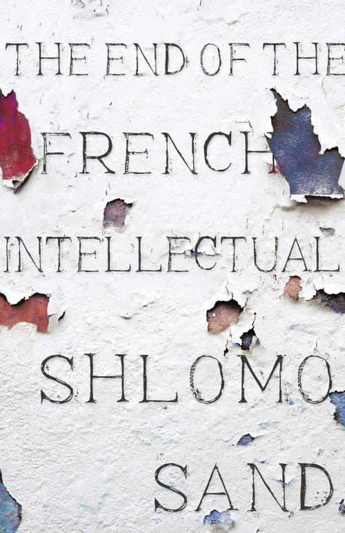 Cover of the book The End of the French Intellectual by Shlomo Sand, Verso Books