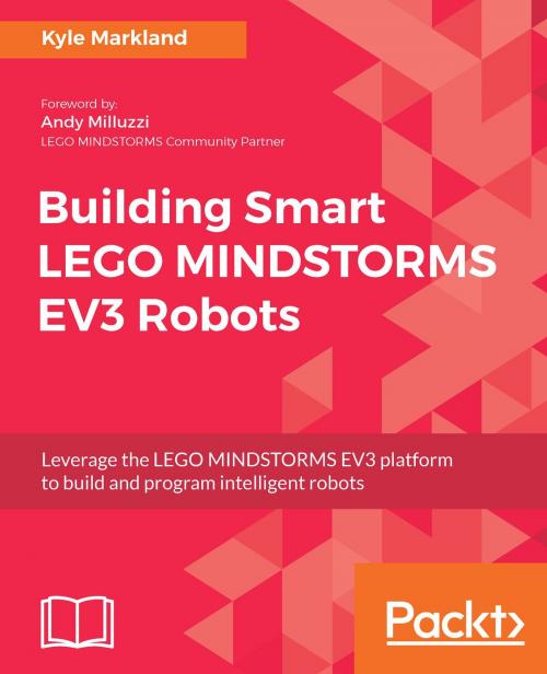 Cover of the book Building Smart LEGO MINDSTORMS EV3 Robots by Kyle Markland, Packt Publishing