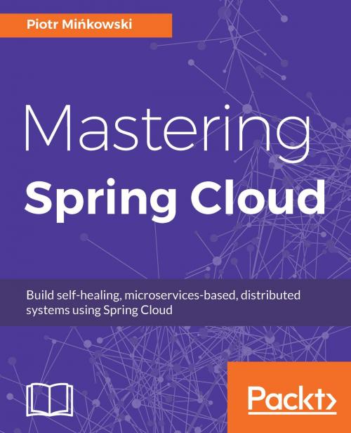 Cover of the book Mastering Spring Cloud by Piotr Mińkowski, Packt Publishing