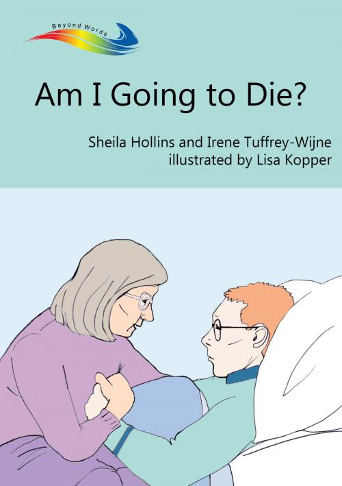 Cover of the book Am I Going to Die? by Sheila Hollins, Irene Tuffrey-Wijne, Books Beyond Words