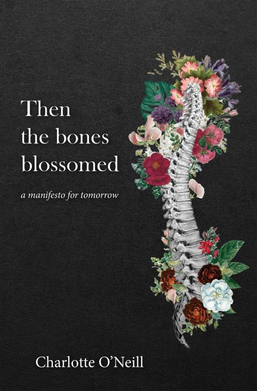 Cover of the book Then the bones blossomed by Charlotte O’Neill, Vivid Publishing