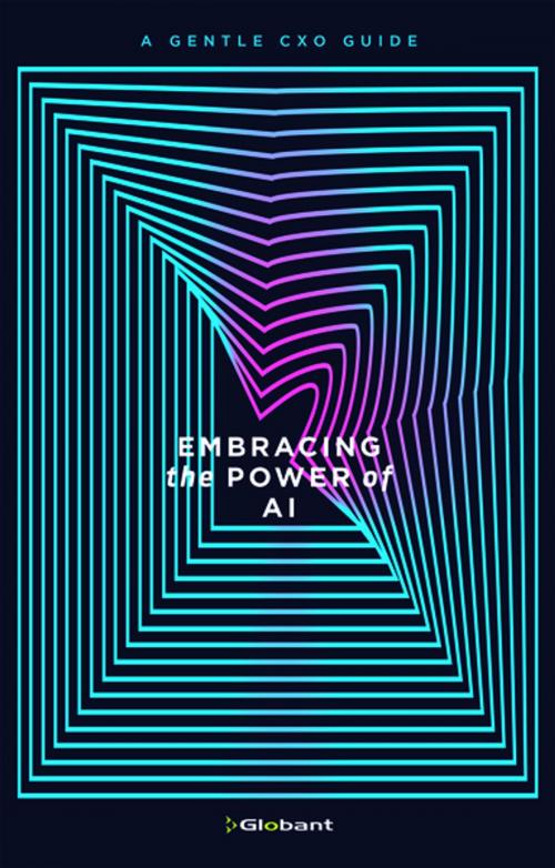 Cover of the book Embracing the Power of AI by Javier Minhondo, Juan José López Murphy, Haldo Spontón, Martín Migoya, Guibert Englebienne, Globant, Roundtree Press