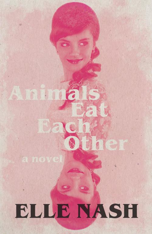 Cover of the book Animals Eat Each Other by Elle Nash, Dzanc Books