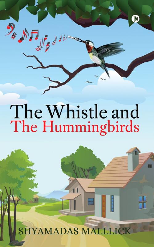 Cover of the book The Whistle and The Hummingbirds by Shyamadas Malllick, Notion Press