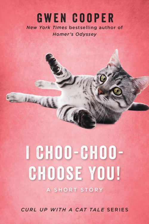 Cover of the book I Choo-Choo-Choose You! by Gwen Cooper, BenBella Books, Inc.