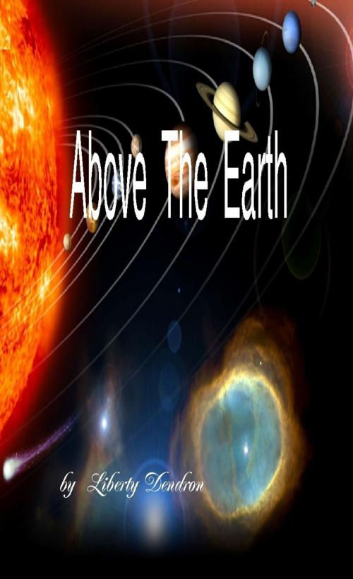 Cover of the book Above The Earth by Liberty Dendron, Mamba Books & Publishing