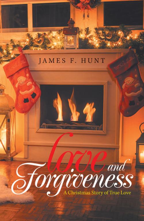 Cover of the book Love and Forgiveness by James F. Hunt, Xlibris US
