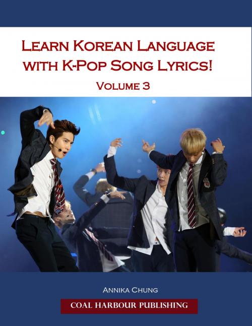 Cover of the book Learn Korean Language with K-pop Song Lyrics! Volume 3 by Annika Chung, Coal Harbour Publishing