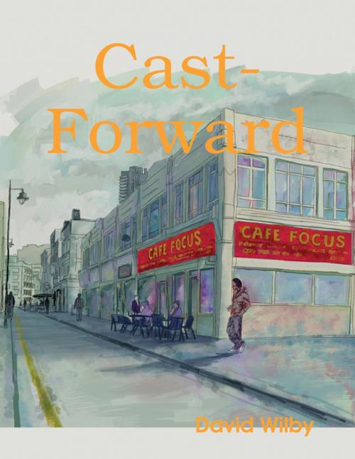 Cover of the book Cast Forward by David Wilby, Wilby Indi-Pub