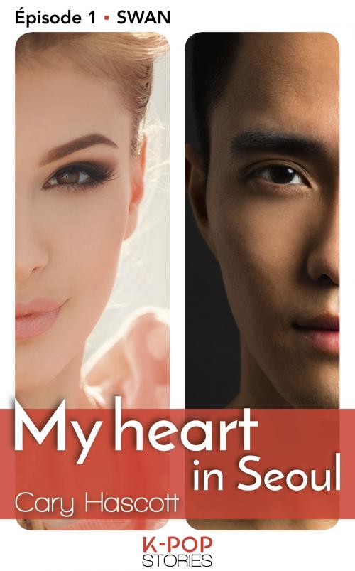 Cover of the book My heart in Seoul - Episode 1 Swan by Cary Hascott, LES EDITIONS DE L'OPPORTUN