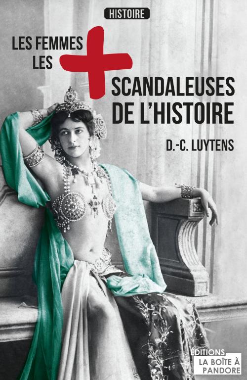 Cover of the book Les femmes les plus scandaleuses de l'Histoire by Daniel-Charles Luytens, La Boîte à Pandore