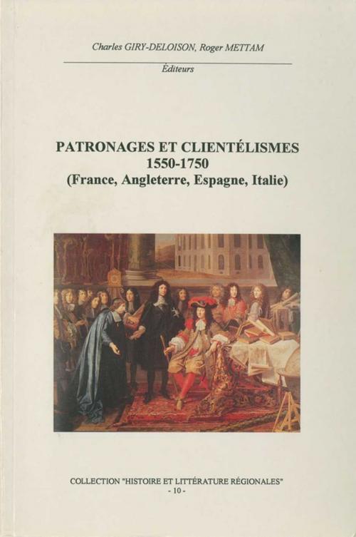 Cover of the book Patronages et clientélismes 1550-1750 (France, Angleterre, Espagne, Italie) by Collectif, Publications de l’Institut de recherches historiques du Septentrion