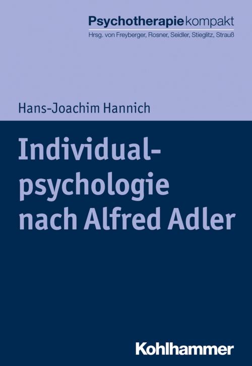 Cover of the book Individualpsychologie nach Alfred Adler by Hans-Joachim Hannich, Harald Freyberger, Rita Rosner, Günter H. Seidler, Rolf-Dieter Stieglitz, Bernhard Strauß, Kohlhammer Verlag