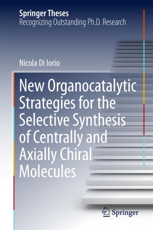 Cover of the book New Organocatalytic Strategies for the Selective Synthesis of Centrally and Axially Chiral Molecules by Nicola Di Iorio, Springer International Publishing