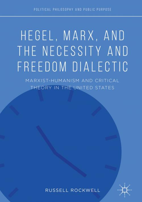 Cover of the book Hegel, Marx, and the Necessity and Freedom Dialectic by Russell Rockwell, Springer International Publishing