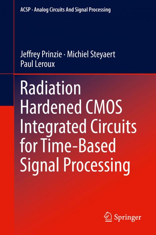 Cover of the book Radiation Hardened CMOS Integrated Circuits for Time-Based Signal Processing by Jeffrey Prinzie, Michiel Steyaert, Paul Leroux, Springer International Publishing