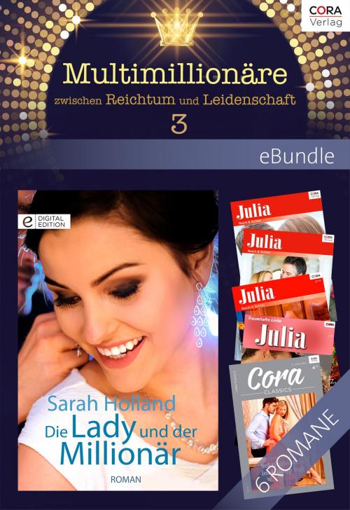 Cover of the book Multimillionäre - zwischen Reichtum und Leidenschaft 3 by Sarah Holland, Emma Darcy, Helen Brooks, Carole Mortimer, Jacqueline Baird, Abby Green, CORA Verlag