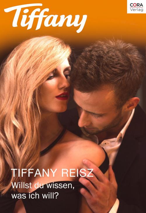 Cover of the book Willst du wissen, was ich will? by Tiffany Reisz, CORA Verlag