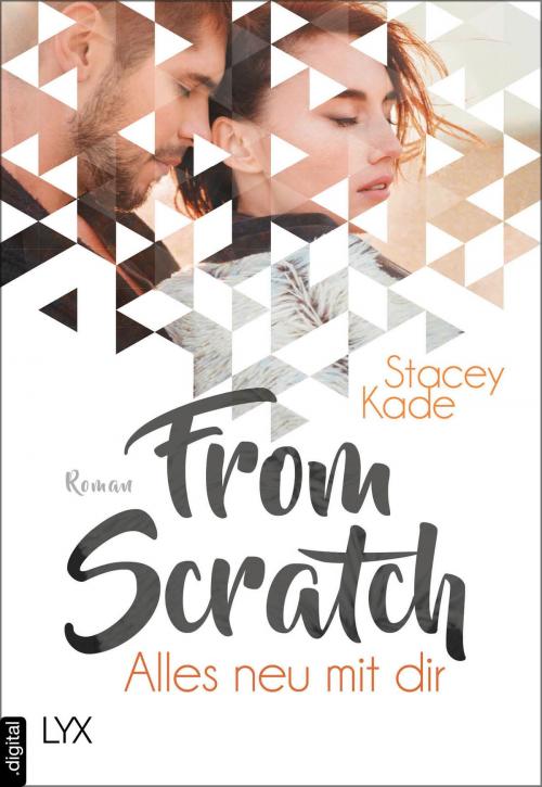 Cover of the book From Scratch - Alles neu mit dir by Stacey Kade, LYX.digital