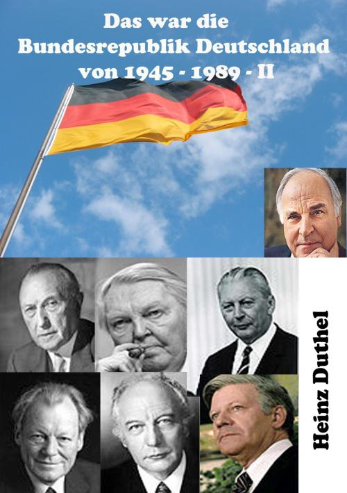 Cover of the book Das war unsere Bundesrepublik Deutschland von 1945 - 1989 II by Heinz Duthel, neobooks