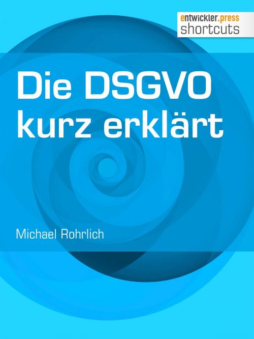 Cover of the book Die DSGVO kurz erklärt by Michael Rohrlich, entwickler.press