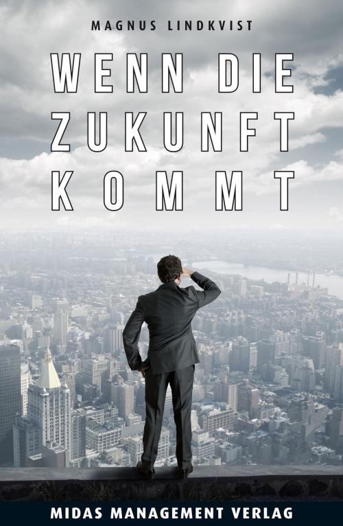 Cover of the book Wenn die Zukunft kommt by Magnus Lindkvist, Gregory C. Zäch, Midas Management Verlag