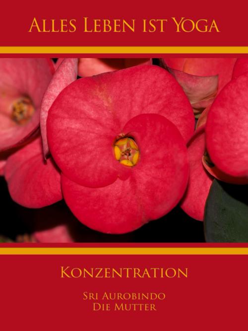 Cover of the book Konzentration by Sri Aurobindo, Die (d.i. Mira Alfassa) Mutter, Sri Aurobindo Digital Edition