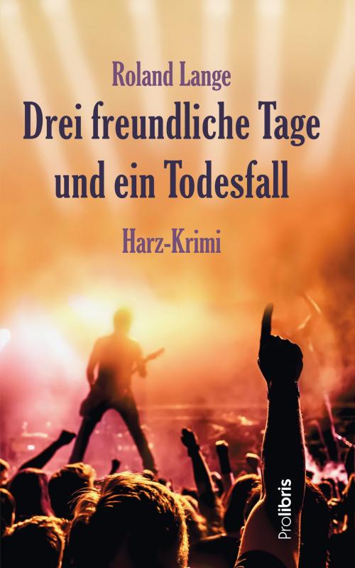 Cover of the book Drei freundliche Tage und ein Todesfall by Roland Lange, Prolibris Verlag