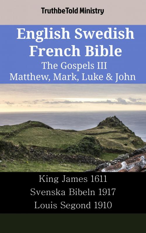Cover of the book English Swedish French Bible - The Gospels III - Matthew, Mark, Luke & John by TruthBeTold Ministry, TruthBeTold Ministry