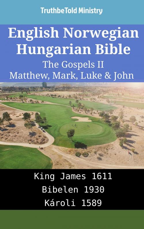 Cover of the book English Norwegian Hungarian Bible - The Gospels II - Matthew, Mark, Luke & John by TruthBeTold Ministry, TruthBeTold Ministry