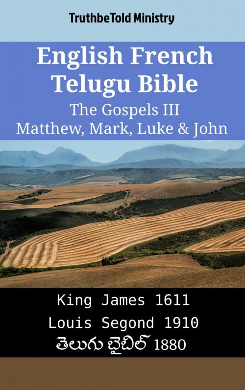 Cover of the book English French Telugu Bible - The Gospels III - Matthew, Mark, Luke & John by TruthBeTold Ministry, TruthBeTold Ministry