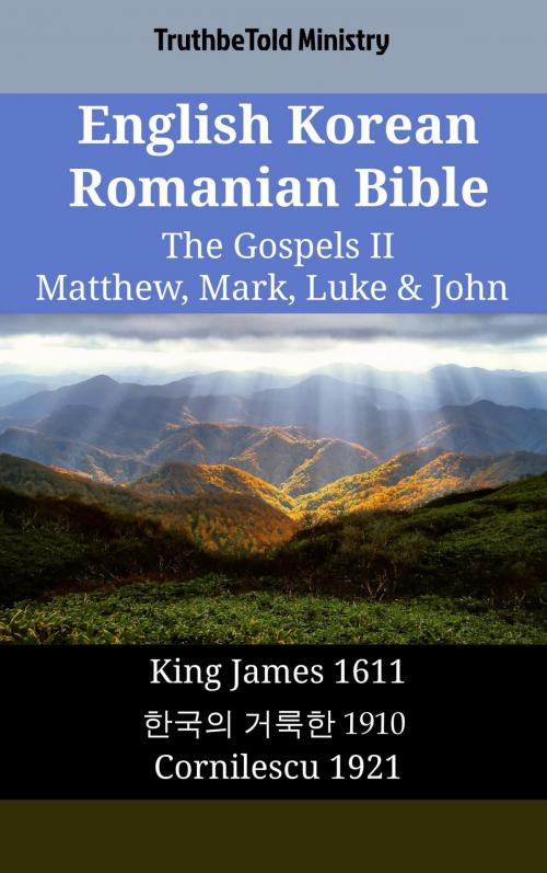 Cover of the book English Korean Romanian Bible - The Gospels II - Matthew, Mark, Luke & John by TruthBeTold Ministry, TruthBeTold Ministry