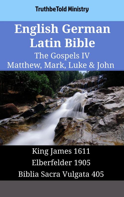 Cover of the book English German Latin Bible - The Gospels IV - Matthew, Mark, Luke & John by TruthBeTold Ministry, TruthBeTold Ministry