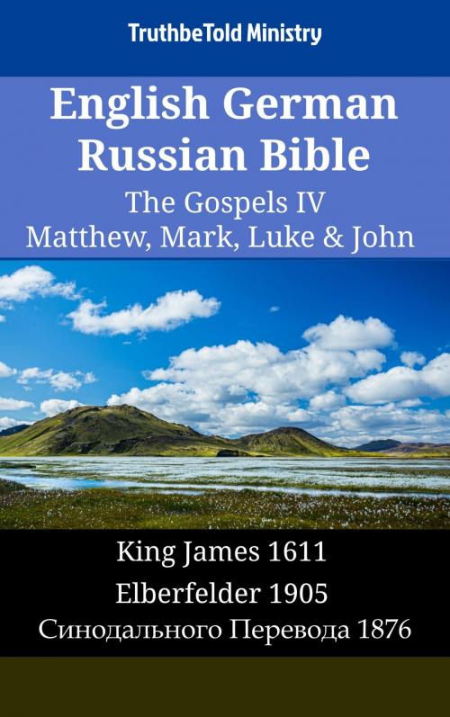 Cover of the book English German Russian Bible - The Gospels IV - Matthew, Mark, Luke & John by TruthBeTold Ministry, TruthBeTold Ministry