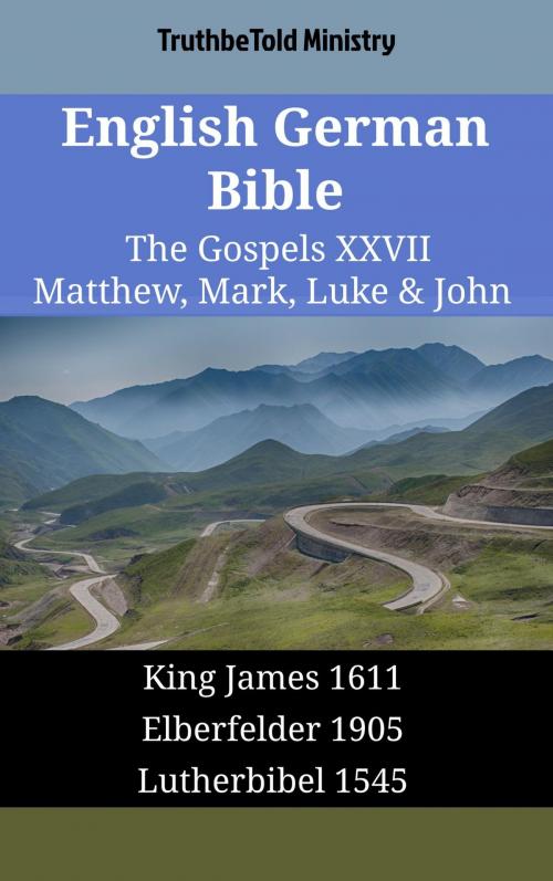 Cover of the book English German Bible - The Gospels XXVII - Matthew, Mark, Luke & John by TruthBeTold Ministry, TruthBeTold Ministry