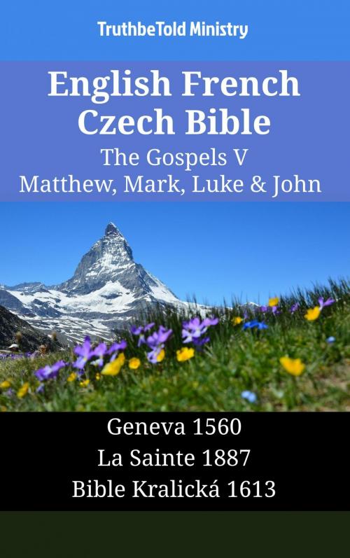 Cover of the book English French Czech Bible - The Gospels V - Matthew, Mark, Luke & John by TruthBeTold Ministry, TruthBeTold Ministry