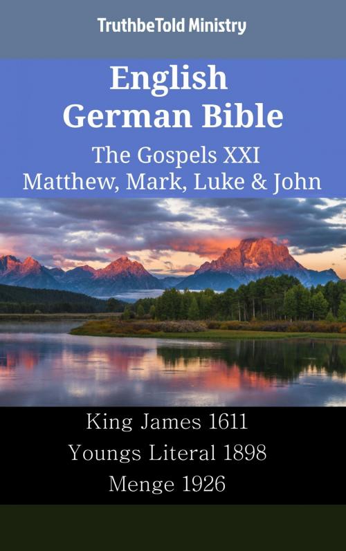 Cover of the book English German Bible - The Gospels XXI - Matthew, Mark, Luke & John by TruthBeTold Ministry, TruthBeTold Ministry