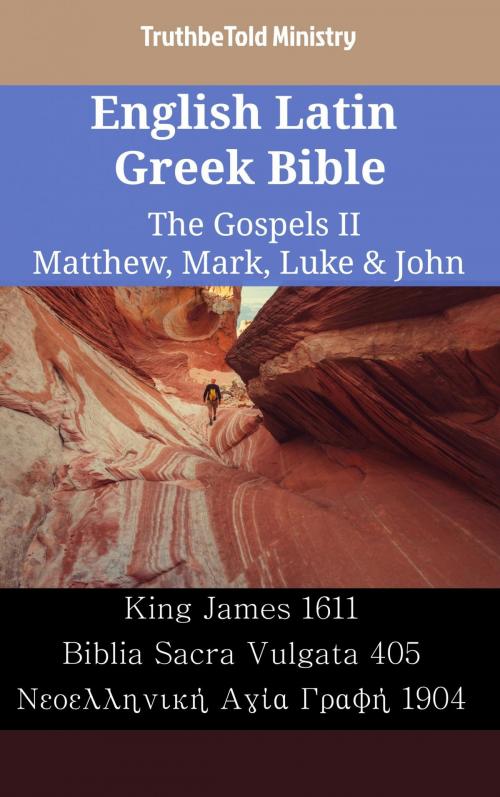 Cover of the book English Latin Greek Bible - The Gospels II - Matthew, Mark, Luke & John by TruthBeTold Ministry, TruthBeTold Ministry