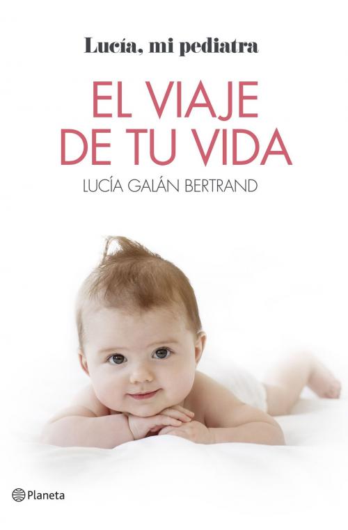 Cover of the book El viaje de tu vida by Lucía Galán Bertrand, Grupo Planeta