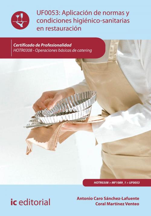 Cover of the book Aplicación de normas y condiciones higiénico-sanitarias en restauración. HOTR0308 by Antonio  Caro Sánchez-Lafuente, Coral  Martínez Venteo, IC Editorial