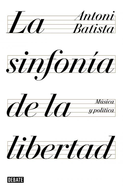 Cover of the book La sinfonía de la libertad by Antoni Batista, Penguin Random House Grupo Editorial España