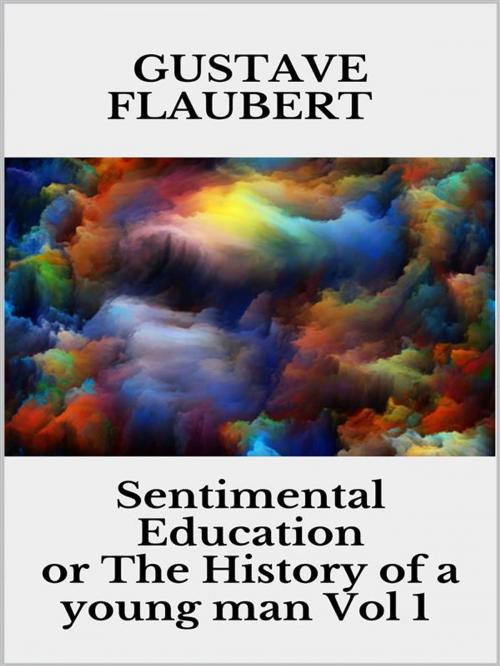 Cover of the book Sentimental Education, or The History of a young man Vol 1 by Gustave Flaubert, Youcanprint