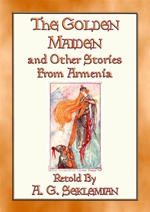 Cover of the book THE GOLDEN MAIDEN AND OTHER STORIES FROM ARMENIA - 29 stories from the Caucasus Corridor by Anon E. Mouse, Retold By A. G. Seklemian, Abela Publishing